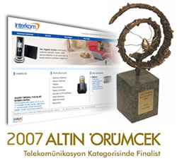 2007 Altn rmcek 
              Telekomnikasyon Kategorisinde Finalist 
              nterkom Telekomunikasyon un
              Web sitesi tasarm 